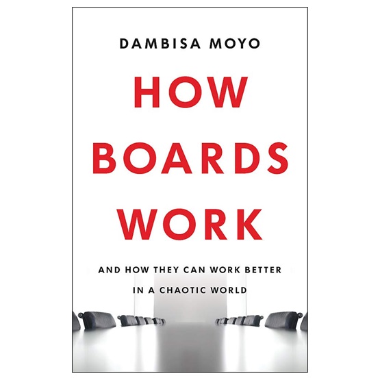 How Boards Work: And How They Can Work Better in a Chaotic World : How Boards Work: And How They Can Work Better in a Chaotic World