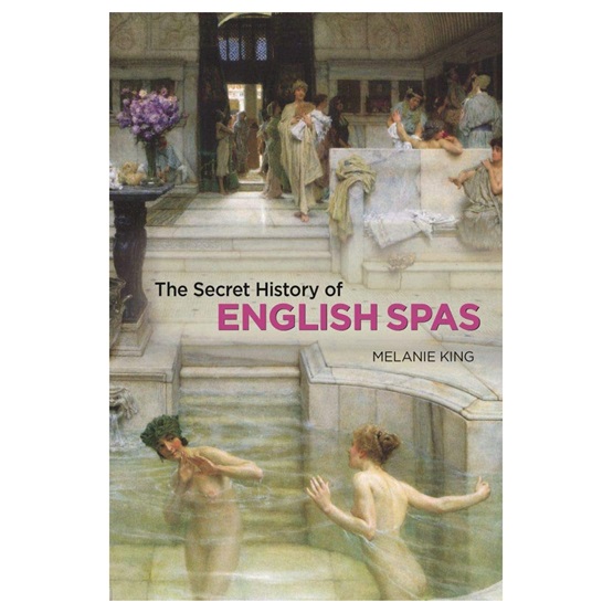 The Secret History of English Spas : The Secret History of English Spas