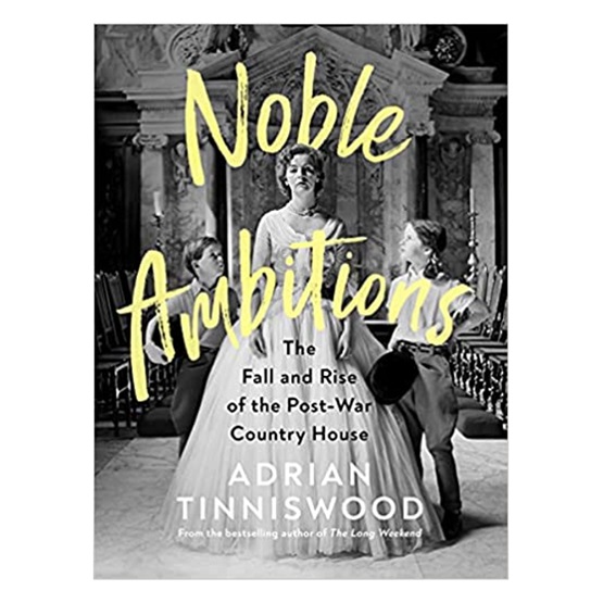 Noble Ambitions: The Fall and Rise of the Post-War Country House : Noble Ambitions: The Fall and Rise of the Post-War Country House