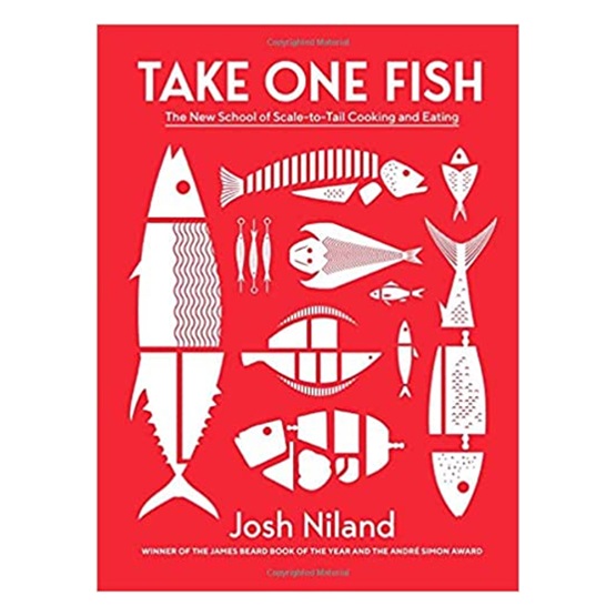 Take One Fish: The New School of Scale-to-Tail Cooking and Eating : Take One Fish: The New School of Scale-to-Tail Cooking and Eating