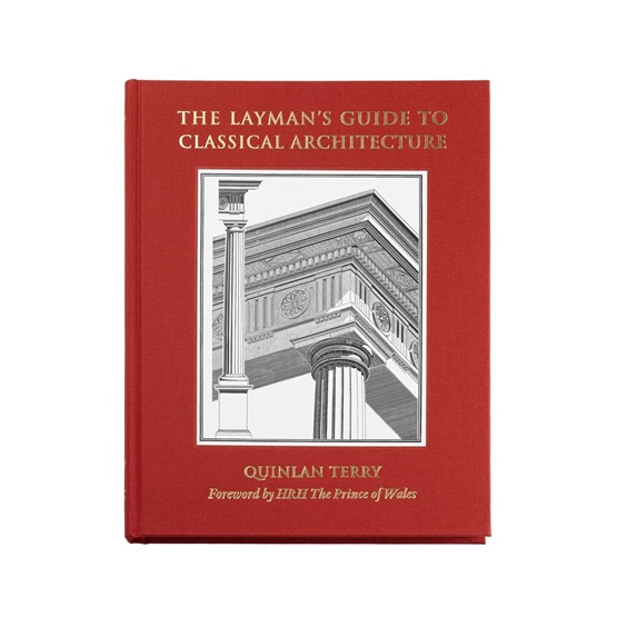 The Layman's Guide to Classical Architecture (Signed Copies) : The Layman's Guide to Classical Architecture (Signed Copies)