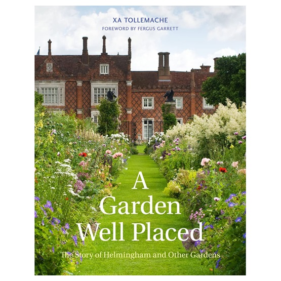 A Garden Well Placed: The Story of Helmingham and Other Gardens : A Garden Well Placed: The Story of Helmingham and Other Gardens