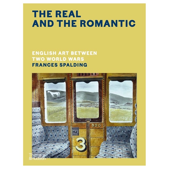 The Real and the Romantic: English Art Between Two World Wars : The Real and the Romantic: English Art Between Two World Wars