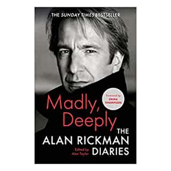 Madly, Deeply : The Alan Rickman Diaries : Madly, Deeply : The Alan Rickman Diaries