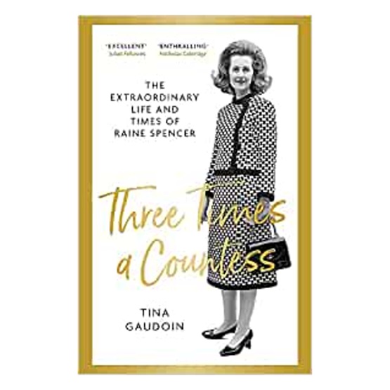 Three Times a Countess : The Extraordinary Life and Times of Raine Spencer : Three Times a Countess : The Extraordinary Life and Times of Raine Spencer