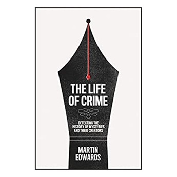 The Life of Crime : Detecting the History of Mysteries and Their Creators