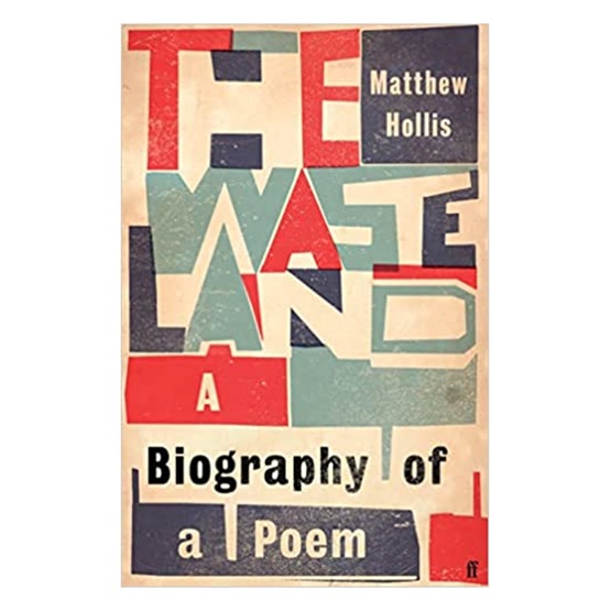 The Waste Land : A Biography of a Poem : The Waste Land : A Biography of a Poem