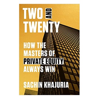Two and Twenty : How the Masters of Private Equity Always Win
