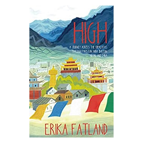 High : A Journey Across the Himalayas : High : A Journey Across the Himalayas