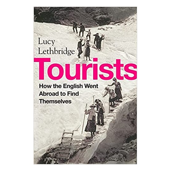 Tourists : How the British Went Abroad to Find Themselves : Tourists : How the British Went Abroad to Find Themselves