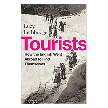 Tourists : How the British Went Abroad to Find Themselves