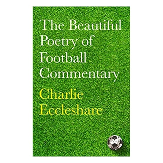 The Beautiful Poetry of Football Commentary : The Beautiful Poetry of Football Commentary