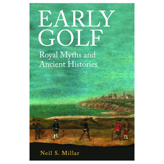 Early Golf : Royal Myths and Ancient Histories : Early Golf : Royal Myths and Ancient Histories