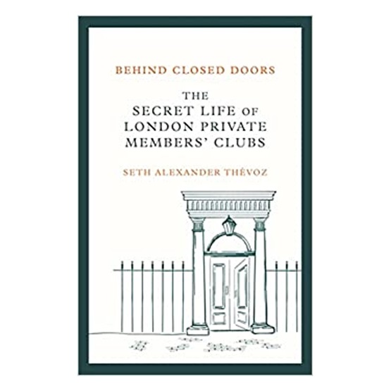 The Secret Life of London Private Members' Clubs : The Secret Life of London Private Members' Clubs