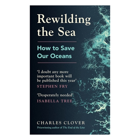 Rewilding the Sea: How to Save our Oceans : Rewilding the Sea: How to Save our Oceans