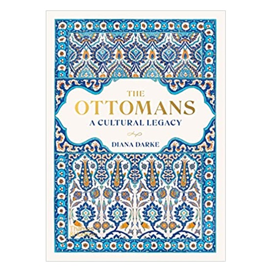 The Ottomans: A Cultural Legacy : The Ottomans: A Cultural Legacy