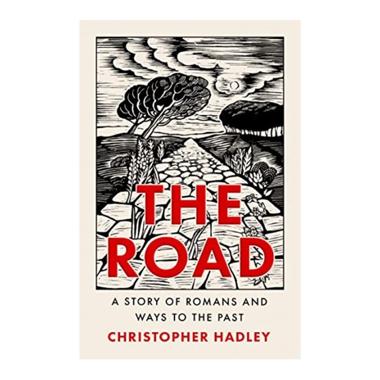 The Road: A Story of Romans and Ways to the Past : The Road: A Story of Romans and Ways to the Past