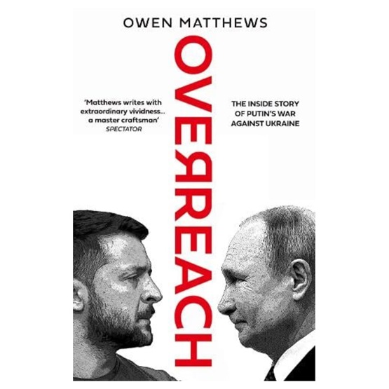Overreach: The Inside Story of Putin’s War Against Ukraine : Overreach: The Inside Story of Putin’s War Against Ukraine