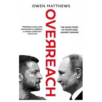 Overreach: The Inside Story of Putin’s War Against Ukraine