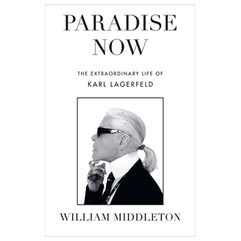 Paradise Now: The Extraordinary Life of Karl Lagerfeld