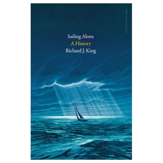 Sailing Alone: A History : Sailing Alone: A History