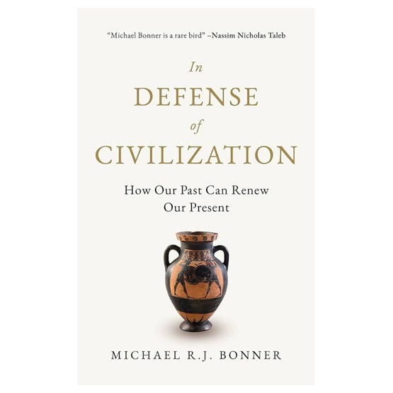 In Defense of Civilization: How Our Past Can Renew Our Present : In Defense of Civilization: How Our Past Can Renew Our Present