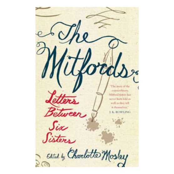 The Mitfords: Letters Between Six Sisters : The Mitfords: Letters Between Six Sisters