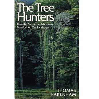 The Tree Hunters : How the Cult of the Arboretum Transformed Our Landscape