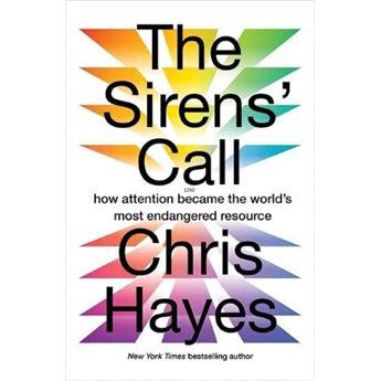 The Sirens’ Call : How Attention Became the World’s Most Endangered Resource