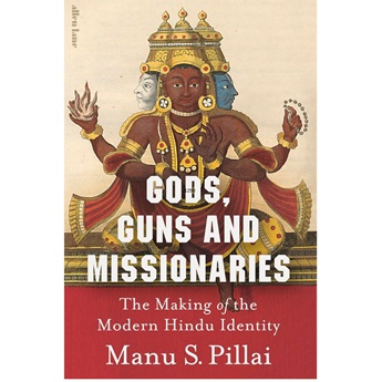 Gods, Guns and Missionaries : The Making of the Modern Hindu Identity