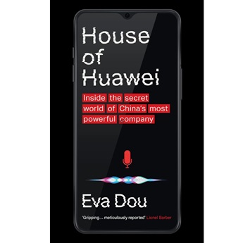 House of Huawei : Inside the Secret World of China's Most Powerful Company
