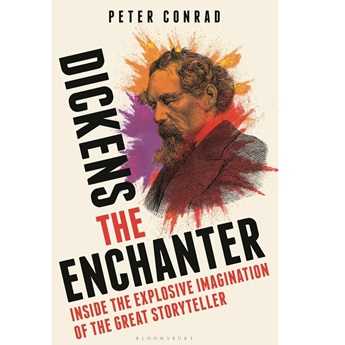 Dickens the Enchanter : Inside the Explosive Imagination of the Great Storyteller