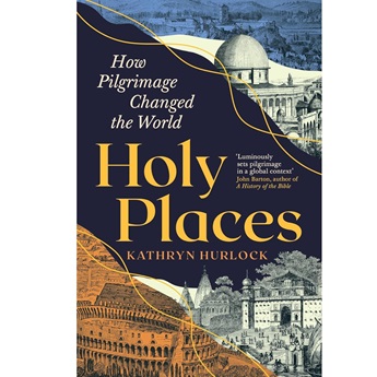 Holy Places : How Pilgrimage Changed the World