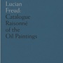 Lucian Freud Catalogue Raisonné of the Oil Paintings : Lucian Freud Catalogue Raisonné of the Oil Paintings