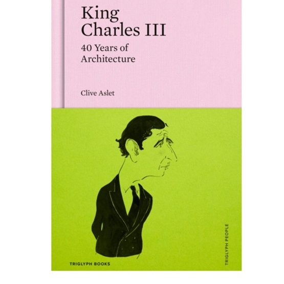 King Charles III: 40 Years of Architecture : King Charles III: 40 Years of Architecture