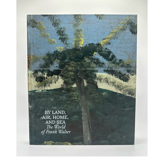 By Land, Air, Home, and Sea: The World of Frank Walter : By Land, Air, Home, and Sea: The World of Frank Walter