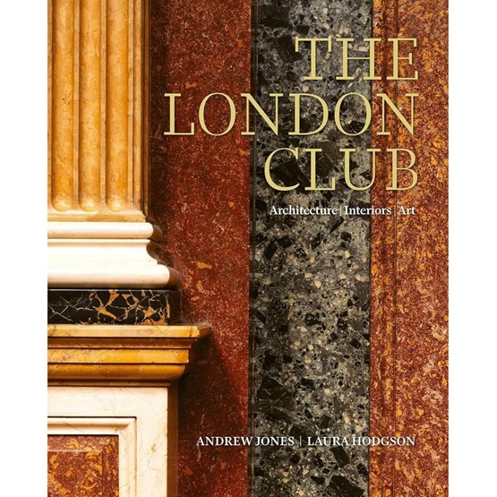 The London Club: Architecture, Interiors, Art : The London Club: Architecture, Interiors, Art