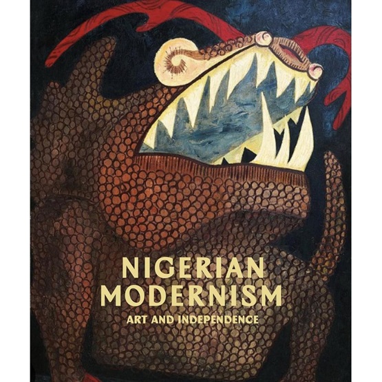 Nigerian Modernism: Art and Independence - PREORDER 6th OCT : Nigerian Modernism: Art and Independence - PREORDER 6th OCT