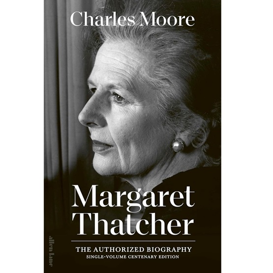 Margaret Thatcher: The Authorized Biography: Single-volume Centenary Edition : Margaret Thatcher: The Authorized Biography: Single-volume Centenary Edition