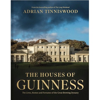 The Houses of Guinness: The Lives, Houses and Fortunes of the Great Brewing Dynasty (Preorder 6 Nov)