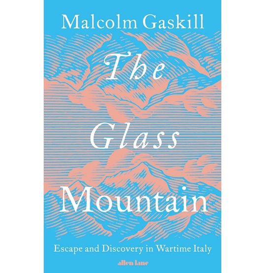 The Glass Mountain: Escape and Discovery in Wartime Italy - (Pre-order 25 September) : The Glass Mountain: Escape and Discovery in Wartime Italy - (Pre-order 25 September)