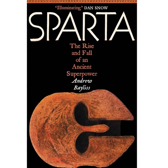 Sparta: The Rise and Fall of an Ancient Superpower : Sparta: The Rise and Fall of an Ancient Superpower