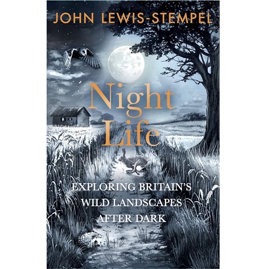 Night Life: Walking Britain’s wild landscapes after dark (Pre-order 6 Nov) : Night Life: Walking Britain’s wild landscapes after dark (Pre-order 6 Nov)