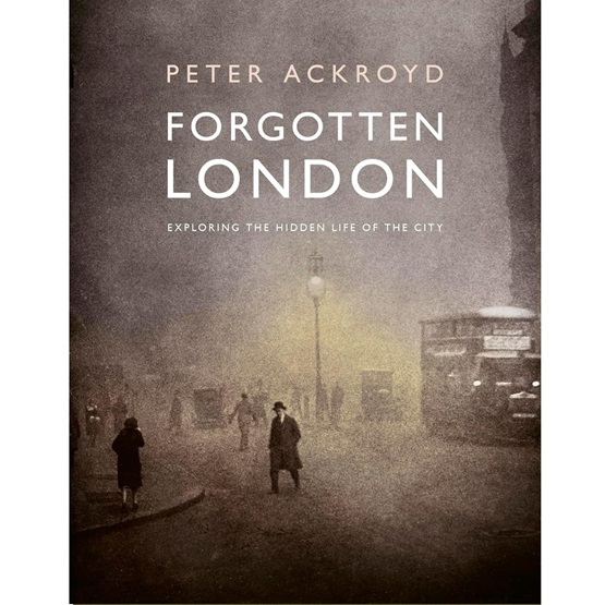 Forgotten London: Exploring the Hidden Life of the City (Pre-order 9 October) : Forgotten London: Exploring the Hidden Life of the City (Pre-order 9 October)