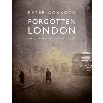 Forgotten London: Exploring the Hidden Life of the City (Pre-order 9 October)