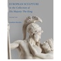 European Sculpture in the Collection of His Majesty the King : European Sculpture in the Collection of His Majesty the King