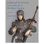 European Sculpture in the Collection of His Majesty the King : European Sculpture in the Collection of His Majesty the King