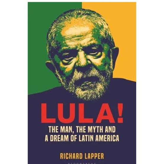 Lula! The Man, The Myth and a Dream of Latin America : Lula! The Man, The Myth and a Dream of Latin America
