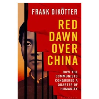 Red Dawn Over China: How Communism Conquered a Quarter of Humanity