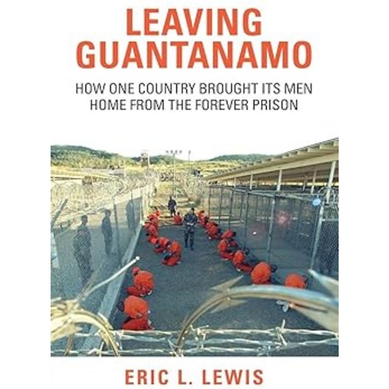 Leaving Guantanamo: How One Country Brought its Men Home from the Forever Prison : Leaving Guantanamo: How One Country Brought its Men Home from the Forever Prison